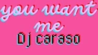 Dj Caraso You want me